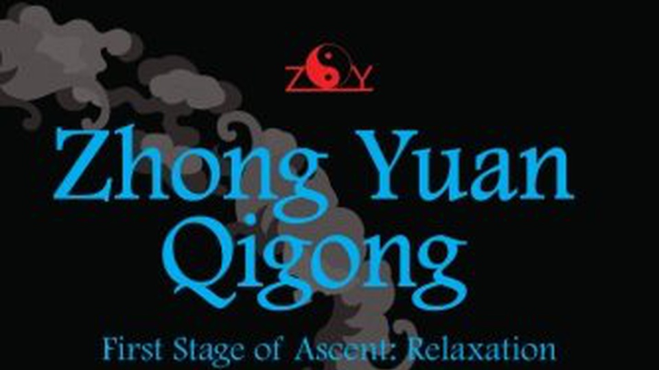 Zhong Yuan Qigong: First Stage of Ascent: Relaxation